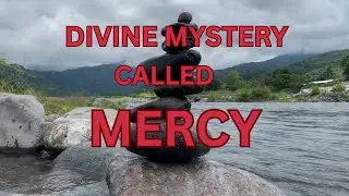 DIVINE MYSTERY CALLED MERCY (PRAYER FOR MERCY)
