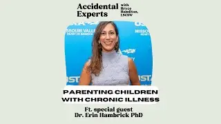 Parenting Children With Chronic Illness with Dr. Erin Hambrick PhD
