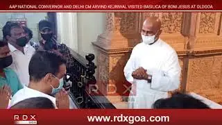 AAP NATIONAL CONVERNOR AND DELHI CM ARVIND KEJRIWAL VISITED BASILICA OF BOM JESUS AT OLD GOA