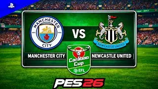 PES 26 - Newcastle vs Man City - EFL CUP 25/26 semi-final 1 Leg Match | PS4 Gameplay