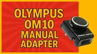 Olympus OM10 Manual Adapter &mdash; Why You Need It