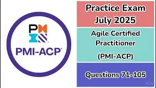 Practice Exam July 2025 | Q:71-105 | Agile Certified Practitioner | PMI-ACP