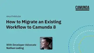 Walkthrough: How to Migrate an Existing Workflow to Camunda 8