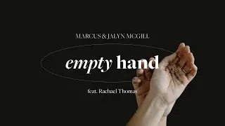 Empty Hand (feat. Rachael Thomas) [Official Lyric Video] - Marcus & Jalyn McGill