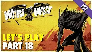 Let's Play | Weird West - Part 18