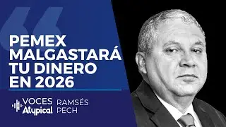 PEMEX MALGASTAR&Aacute; TU DINERO EN 2026 | RAMS&Eacute;S PECH en VOCES ATYPICAL