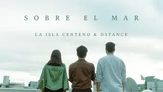 La Isla Centeno ft. Dstance - Sobre el Mar (Video Oficial)