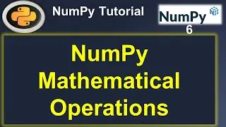 Python Numpy Tutorial: NumPy Mathematical Operations#6