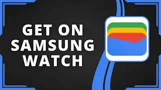 How To Get Google Wallet on Samsung Watch (Best Method)