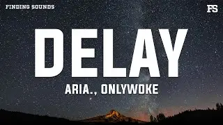 aria. - delay (feat. onlywoke) [Lyrics]