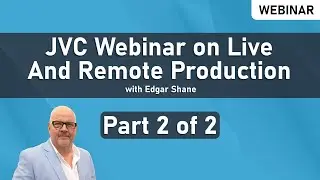 Part Two: JVC Professional Video Webinar on Live & Remote Production w/ Focus on KM-IP Switcher Line