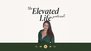 Introducing The Elevated Life Podcast: Your Invite to Step into Dream Mode and Live a Life You Love