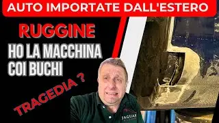 AUTO IMPORTATE DALL' ESTERO CON PROBLEMI DI RUGGINE - DISASTRO O AFFARE ? COME SI RIPARANO ?