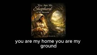 You Are My Shepherd in My Shadow (Psalm 23)