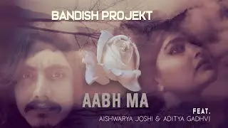 Bandish Projekt - Aabh Ma Feat. @Aishwaryajoshimusic  & Aditya Gadhavi ( Full Track )