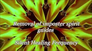 Removal of imposter spirit guides Silent Healing Frequency