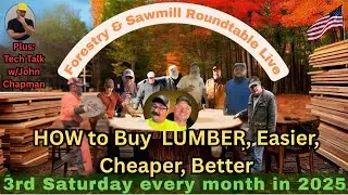 Sawmill & Forestry Round Table; Buying Lumber Cheaper, Easier, Better!