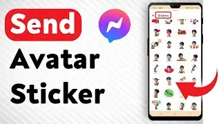 How To Send An Avatar Sticker In Facebook Messenger - Full Guide
