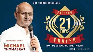 21 Days Fasting Prayer | Day 17 (6:30 P.M) | Pas. Michael Thomasraj |  @ACAChurchBangalore​