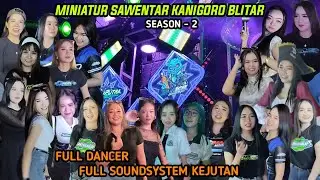 SEASON 2 - MINIATUR SOUNDSYSTEM SAWENTAR KANIGORO BLITAR 2025 || FULL KEJUTAN || FULL DANCER