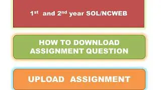 HOW TO DOWNLOAD AND UPLOAD ASSIGNMENT QUESTIONS- SOL/NCWEB Ist and 2nd year students