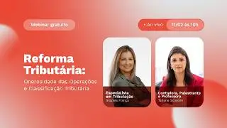 🔴 AO VIVO | Reforma Tributária: Onerosidade das Operações e Classificação Tributária
