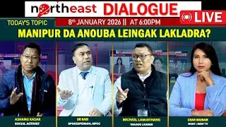 MANIPUR DA ANOUBA LEINGAK LAKLADRA ? || ON NORTHEAST DIALOGUE 08|01|26[ LIVE ]