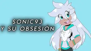 Sonic93, el como destruir un legado por una obsesión