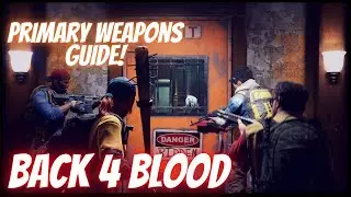 BACK 4 BLOOD - Primary Weapon Guide & Analysis!