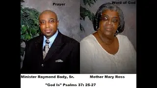 Prayer: Minister Raymond Bady, Sr /Word Of God: Mother Mary Ross 
