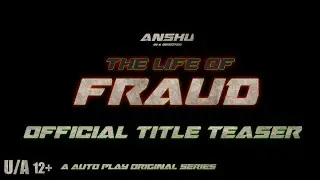 The Life Of Fraud - Title Teaser | Anshuman das | Abhinav Singh | Cencored U/A | This July 30th 2023