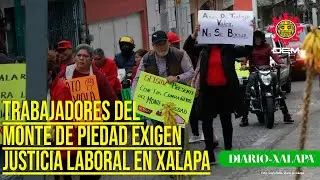A casi cuatro meses de huelga, trabajadores del Monte de Piedad marchan en Xalapa