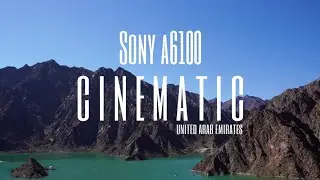 Sony a6100 Cinematic Video|Dubai