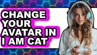 How to Change Your Avatar in I Am Cat - Full Guide