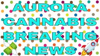 AURORA CANNABIS (NYSE:ACB) (TSX: ACB) EXPLODES AFTERMARKET 32%