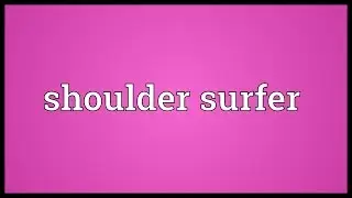 Shoulder surfer Meaning