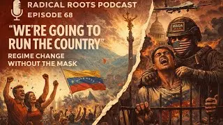We&rsquo;re Going to Run the Country&rdquo; &mdash; Regime Change Without the Mask 🎙 Radical Roots &mdash;  Episode 68