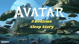 Avatar (2009) &ndash; A Bedtime Story for Adults for Deep Sleep