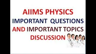 AIIMS 2019 PHYSICS IMPORTANT QUESTIONS AND IMPORTANT TOPICS DISCUSSION || BEST WAY TO STUDY