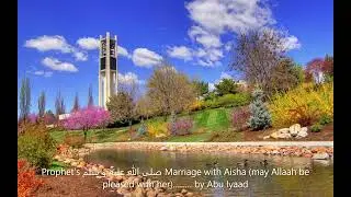 Prophet’s صلى الله عليه و سلم marriage with Aisha may Allah be pleased with her........ by Abu Iyaad