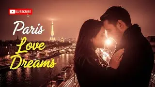 French Ambient Love Music &ndash; Paris Dreams