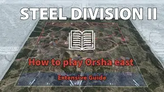 Как играть на карте Steel Division 2: Orsha East &mdash; подробное руководство