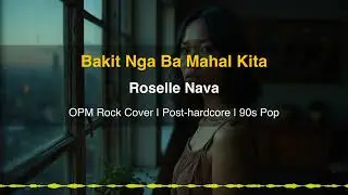 Bakit Nga Ba Mahal Kita - Roselle Nava (OPM Rock Cover | Post-hardcore)