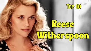 Best Reese Witherspoon Movies | Top 10 Reese Witherspoon Movies