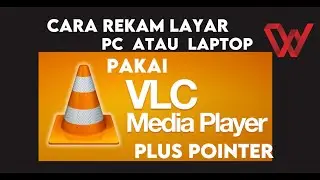 Cara Merekam Layar PC / Laptop Menggunakan VLC Plus Pointer
