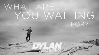 Dylan Jakobsen - What Are You Waiting For? [Official Audio]