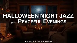 Halloween Night Jazz 🎃 | Smooth Piano Ballads for Peaceful Evenings