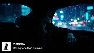 Waiting for a Sign (Remake) &ndash; Matthew&rsquo;s Silent Chapter