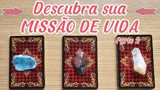 😱 Descobrindo sua MARAVILHOSA MISSÃO DE VIDA!! - Parte 2 | Tarot Revela
