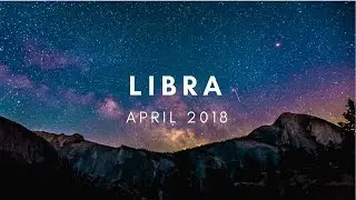 Libra - April 2018 GENERAL Tarot Card Reading